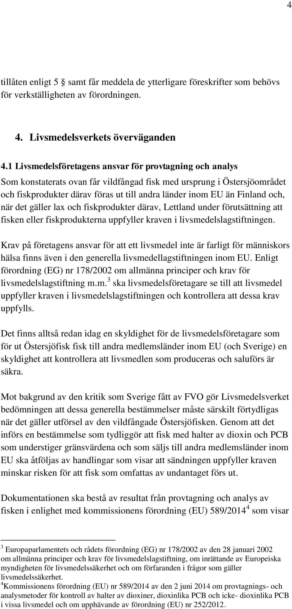 och, när det gäller lax och fiskprodukter därav, Lettland under förutsättning att fisken eller fiskprodukterna uppfyller kraven i livsmedelslagstiftningen.