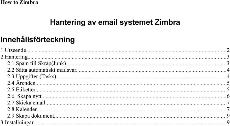 ..4 2.3.Uppgifter (Tasks)...4 2.4.Ärenden...5 2.5.Etiketter...5 2.6.