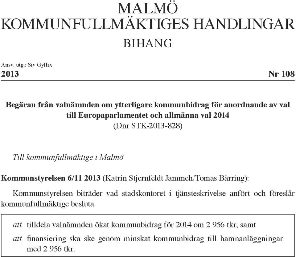 (Dnr STK-2013-828) Till kommunfullmäktige i Malmö Kommunstyrelsen 6/11 2013 (Katrin Stjernfeldt Jammeh/Tomas Bärring): Kommunstyrelsen biträder