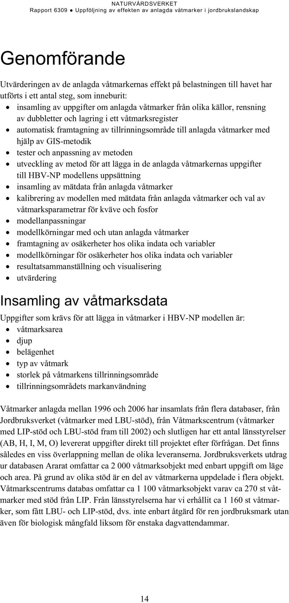 metod för att lägga in de anlagda våtmarkernas uppgifter till HBV-NP modellens uppsättning insamling av mätdata från anlagda våtmarker kalibrering av modellen med mätdata från anlagda våtmarker och