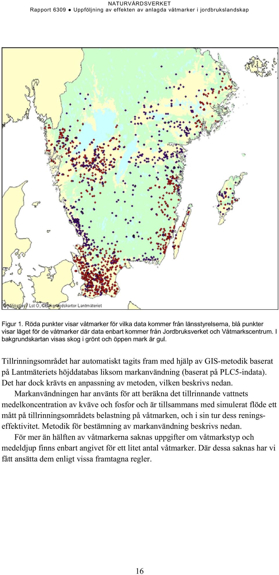 Tillrinningsområdet har automatiskt tagits fram med hjälp av GIS-metodik baserat på Lantmäteriets höjddatabas liksom markanvändning (baserat på PLC5-indata).