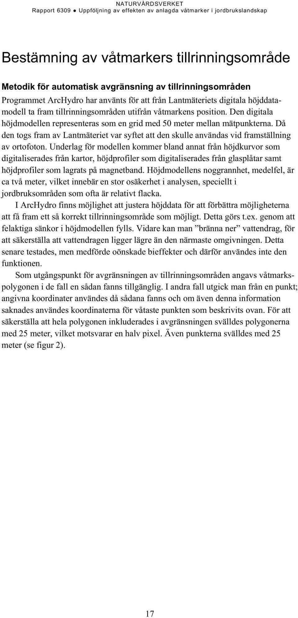 Då den togs fram av Lantmäteriet var syftet att den skulle användas vid framställning av ortofoton.