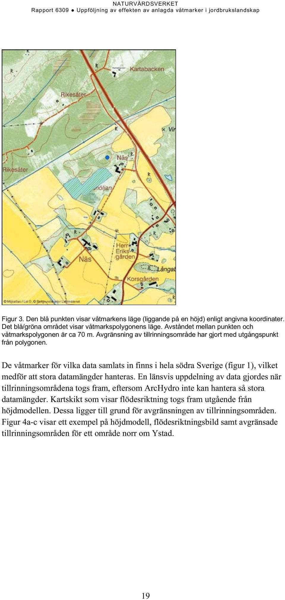De våtmarker för vilka data samlats in finns i hela södra Sverige (figur 1), vilket medför att stora datamängder hanteras.