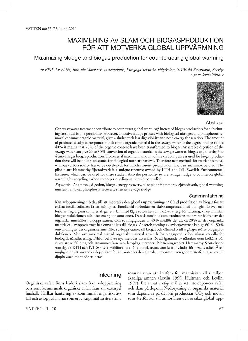 Increased biogas production for substituting fossil fuel is one possibility.