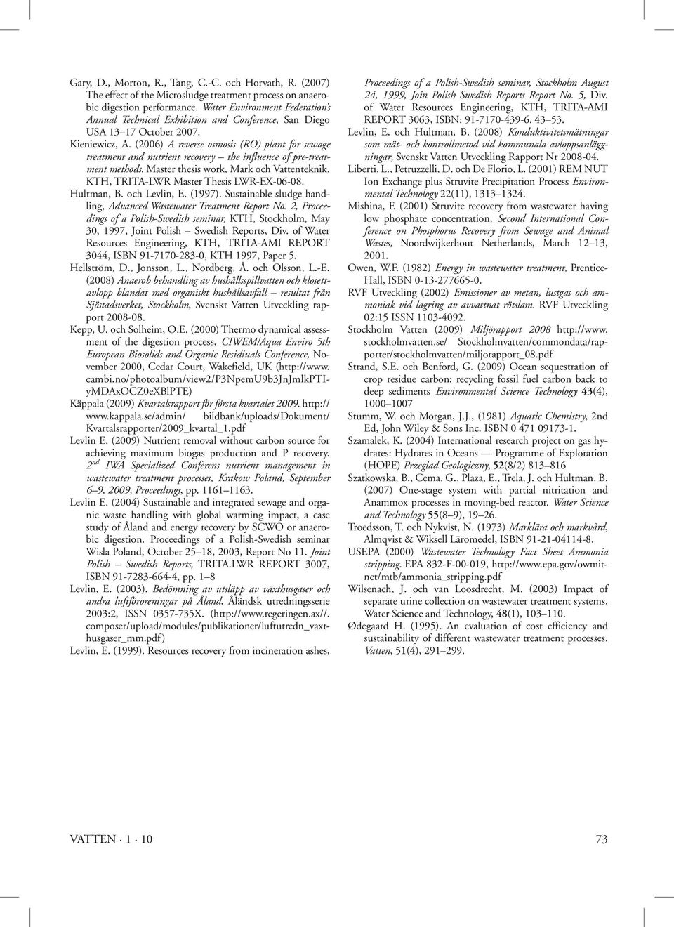 (2006) A reverse osmosis (RO) plant for sewage treatment and nutrient recovery the influence of pre-treatment methods.