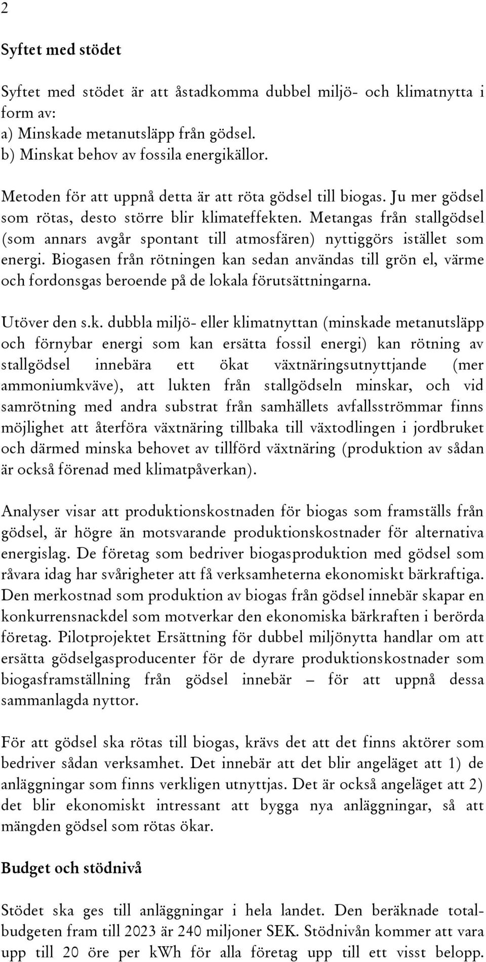 Metangas från stallgödsel (som annars avgår spontant till atmosfären) nyttiggörs istället som energi.