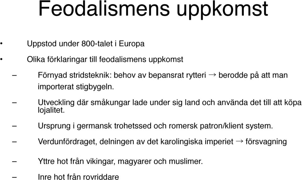 Utveckling där småkungar lade under sig land och använda det till att köpa lojalitet.