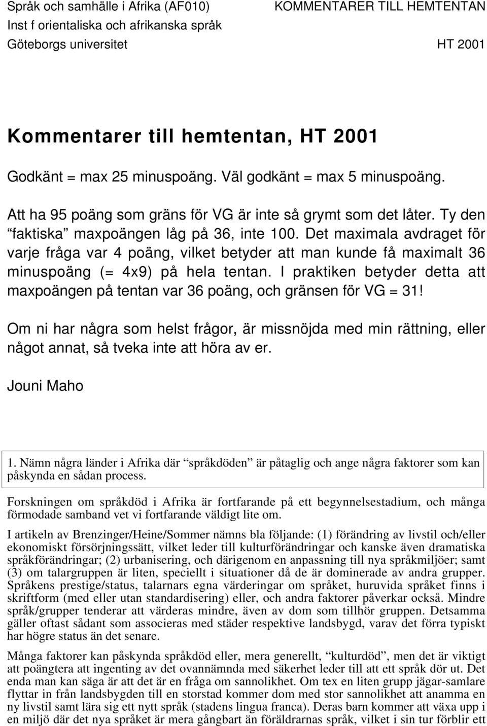 Det maximala avdraget för varje fråga var 4 poäng, vilket betyder att man kunde få maximalt 36 minuspoäng (= 4x9) på hela tentan.