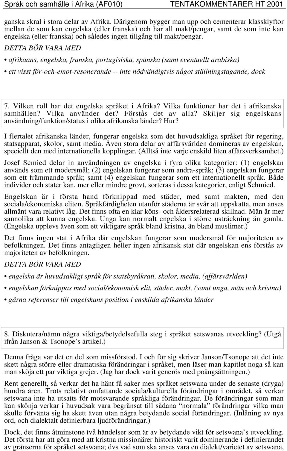 makt/pengar. afrikaans, engelska, franska, portugisiska, spanska (samt eventuellt arabiska) ett visst för-och-emot-resonerande -- inte nödvändigtvis något ställningstagande, dock 7.