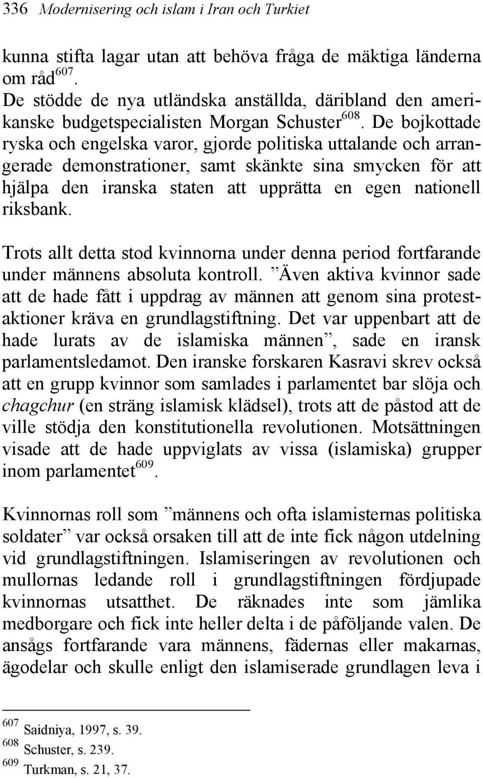 De bojkottade ryska och engelska varor, gjorde politiska uttalande och arrangerade demonstrationer, samt skänkte sina smycken för att hjälpa den iranska staten att upprätta en egen nationell riksbank.