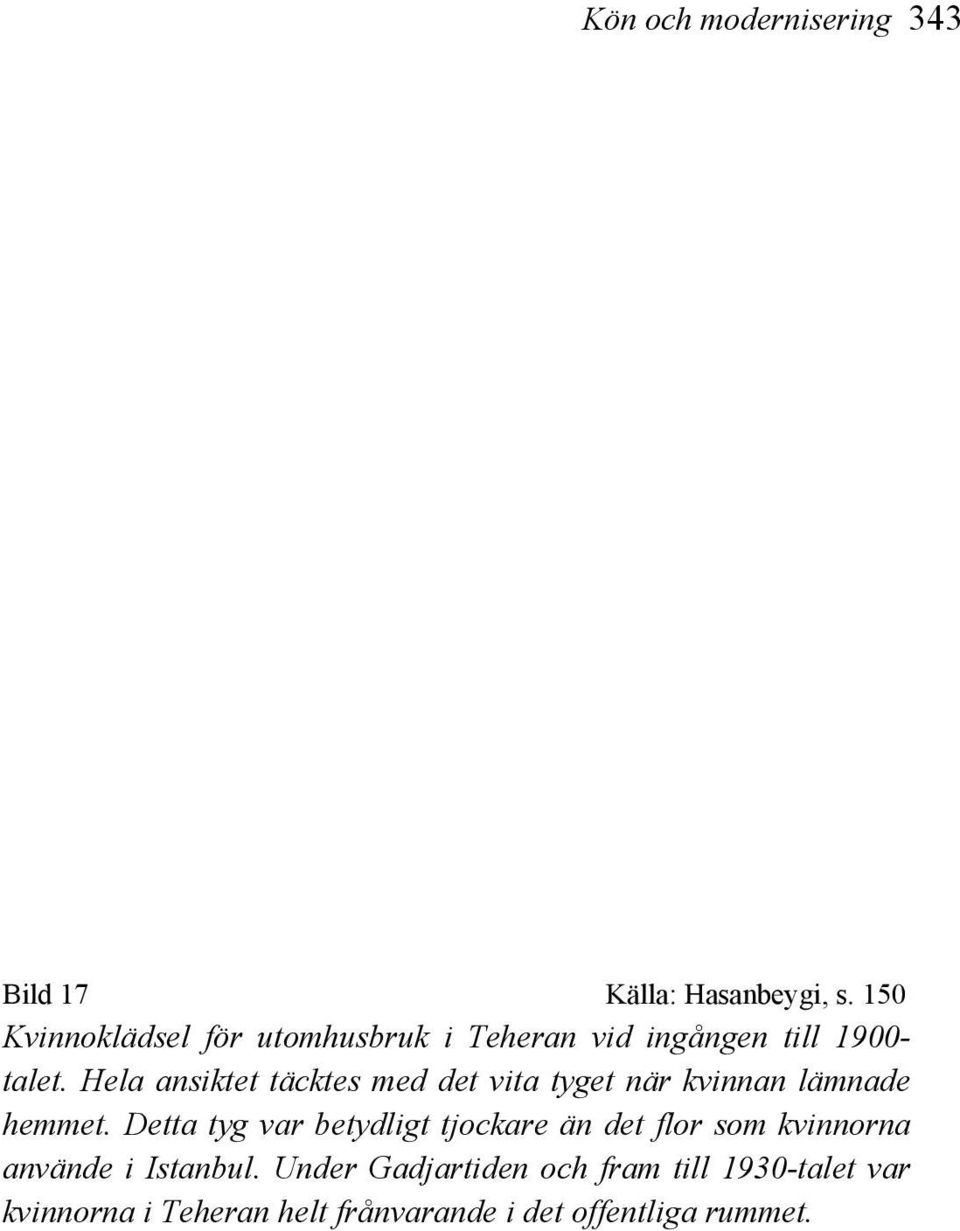 Hela ansiktet täcktes med det vita tyget när kvinnan lämnade hemmet.