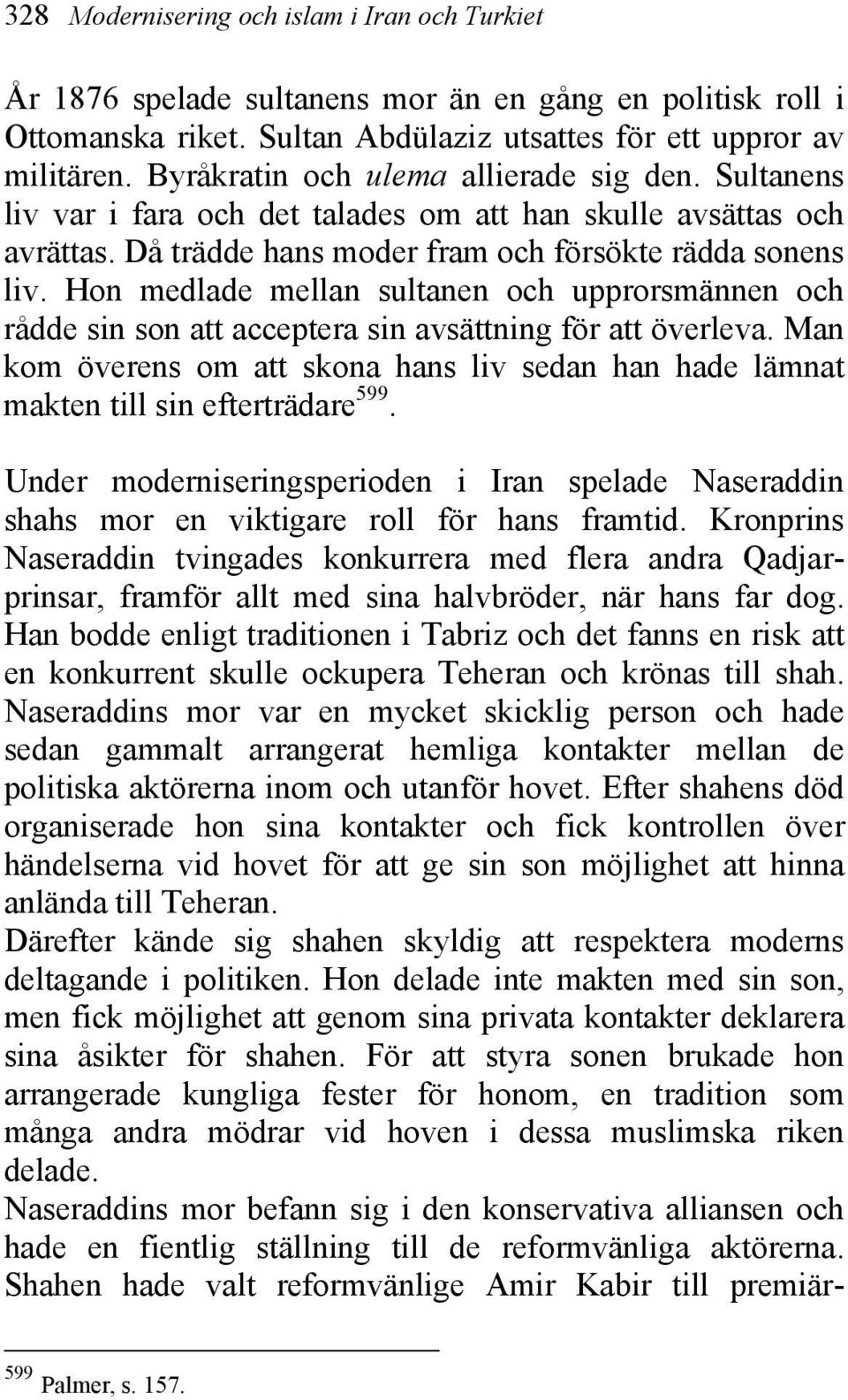 Hon medlade mellan sultanen och upprorsmännen och rådde sin son att acceptera sin avsättning för att överleva.