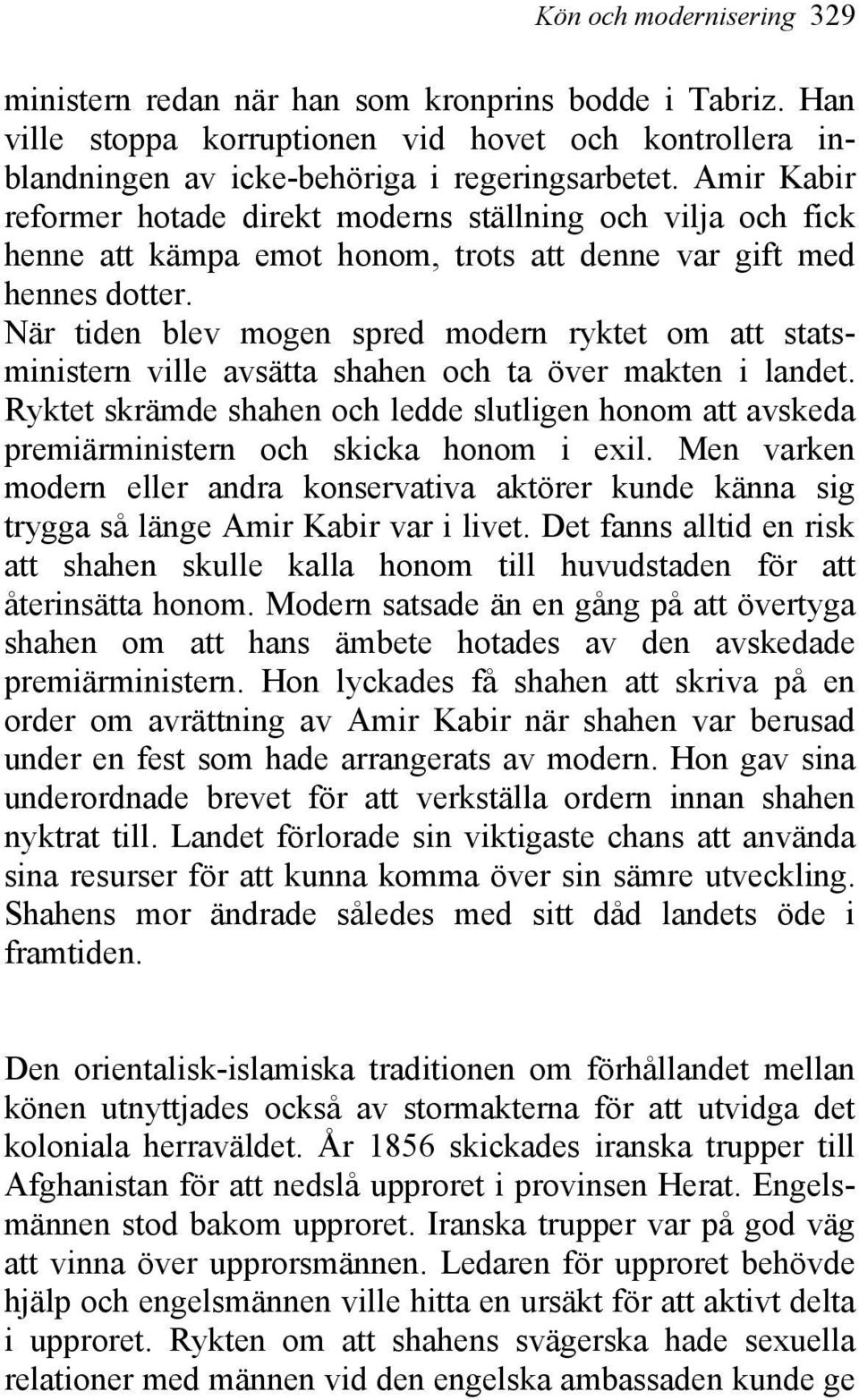 När tiden blev mogen spred modern ryktet om att statsministern ville avsätta shahen och ta över makten i landet.