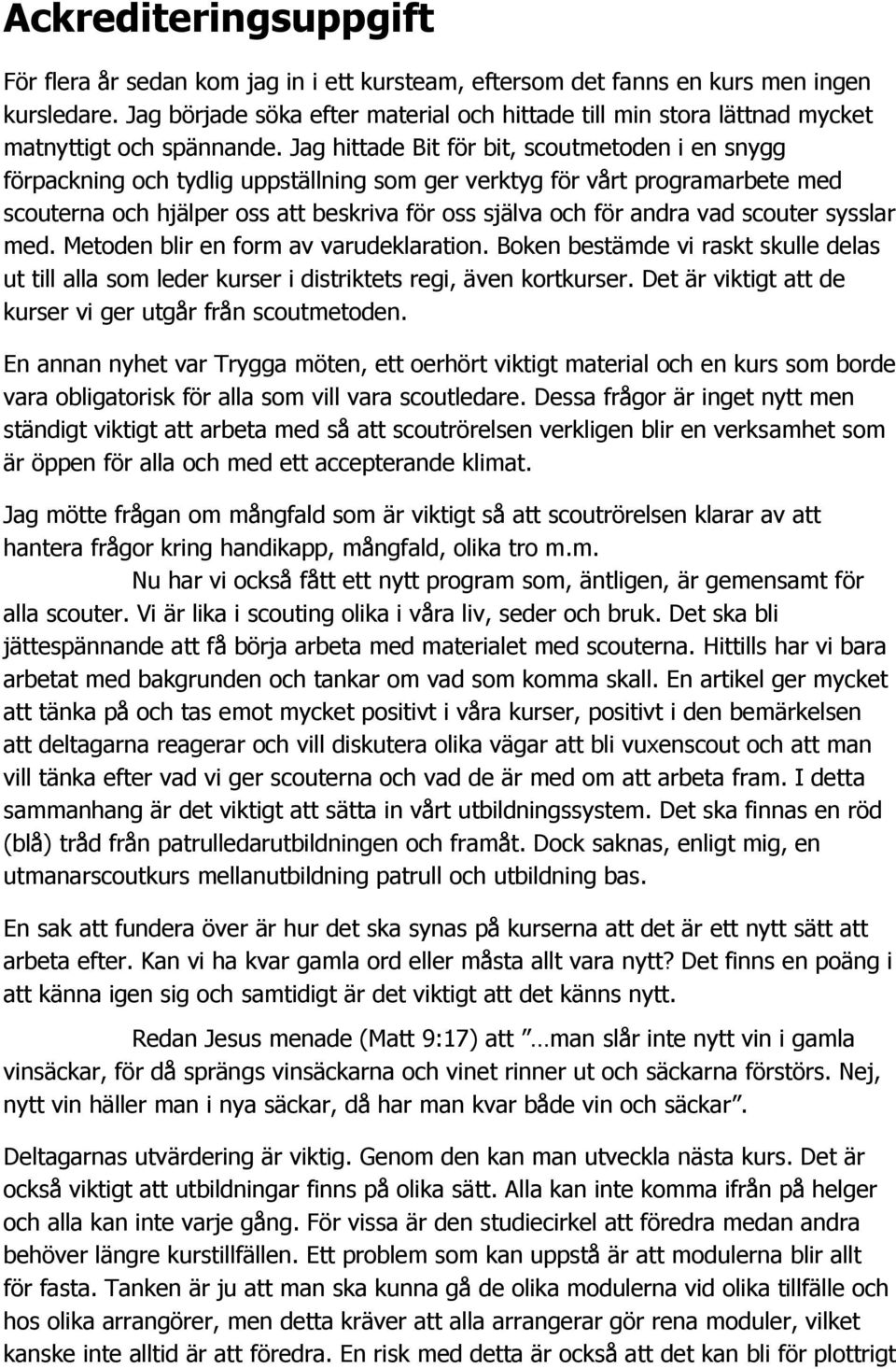 Jag hittade Bit för bit, scoutmetoden i en snygg förpackning och tydlig uppställning som ger verktyg för vårt programarbete med scouterna och hjälper oss att beskriva för oss själva och för andra vad