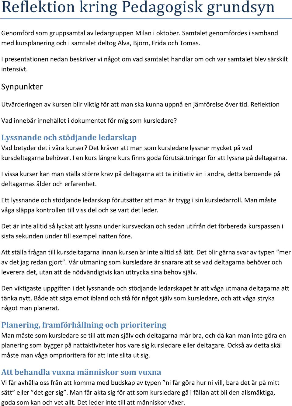 Synpunkter Utvärderingen av kursen blir viktig för att man ska kunna uppnå en jämförelse över tid. Reflektion Vad innebär innehållet i dokumentet för mig som kursledare?