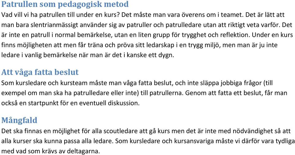 Det är inte en patrull i normal bemärkelse, utan en liten grupp för trygghet och reflektion.