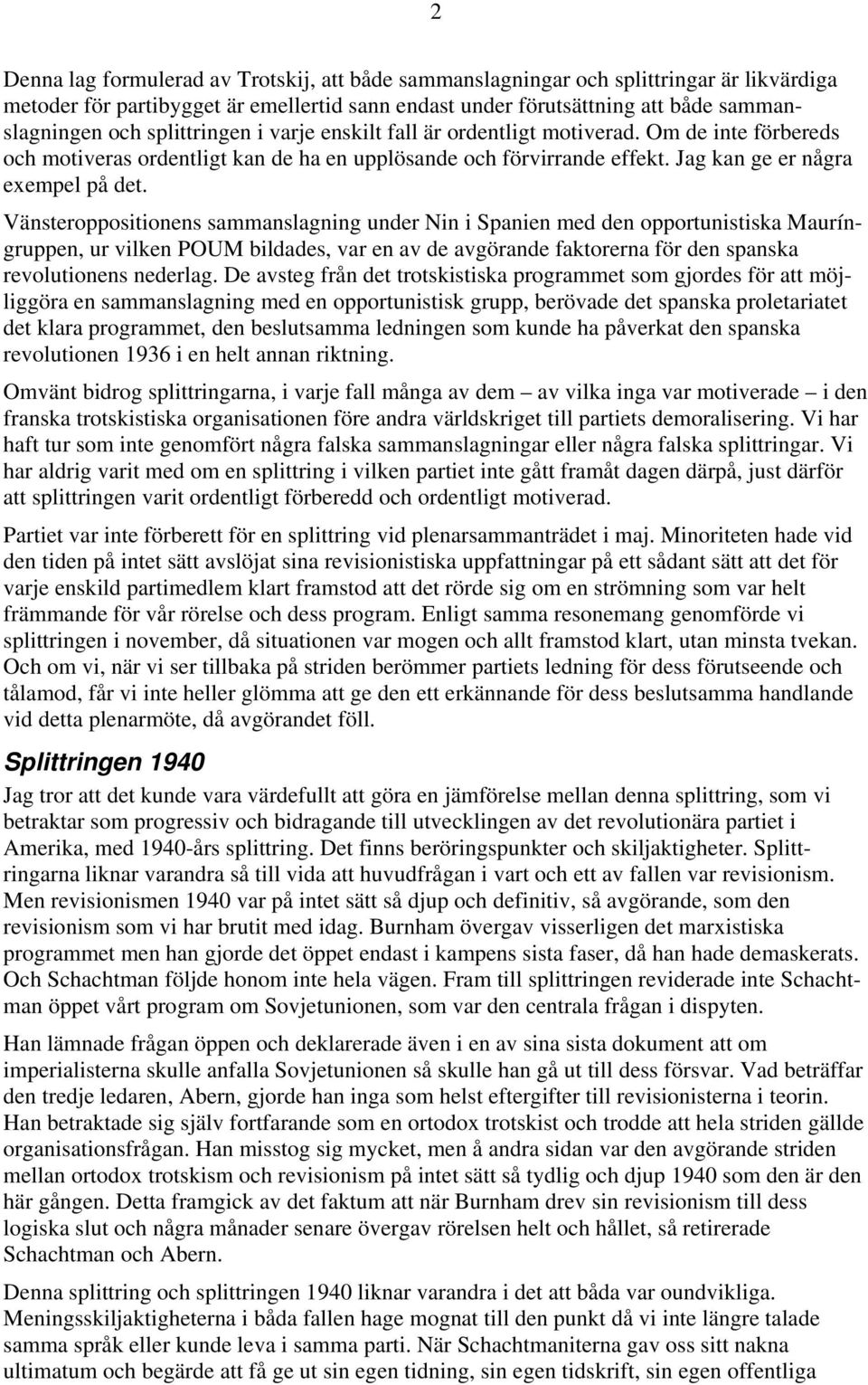 Vänsteroppositionens sammanslagning under Nin i Spanien med den opportunistiska Mauríngruppen, ur vilken POUM bildades, var en av de avgörande faktorerna för den spanska revolutionens nederlag.