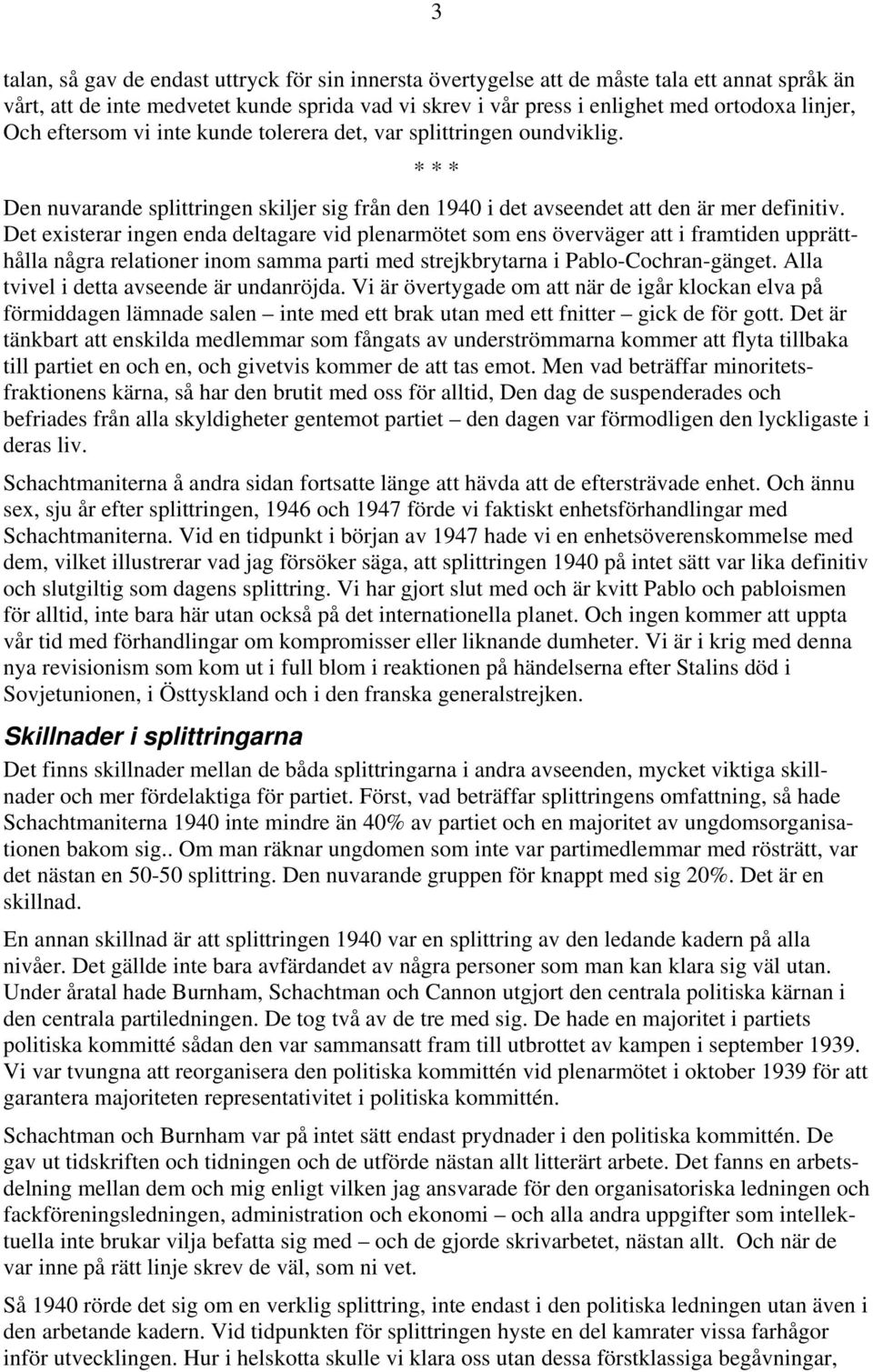 Det existerar ingen enda deltagare vid plenarmötet som ens överväger att i framtiden upprätthålla några relationer inom samma parti med strejkbrytarna i Pablo-Cochran-gänget.