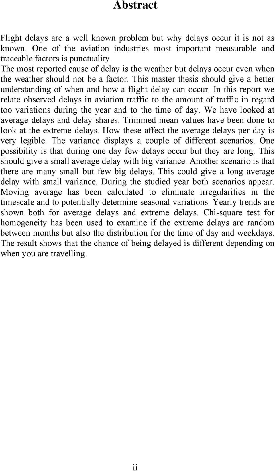 This master thesis should give a better understanding of when and how a flight delay can occur.