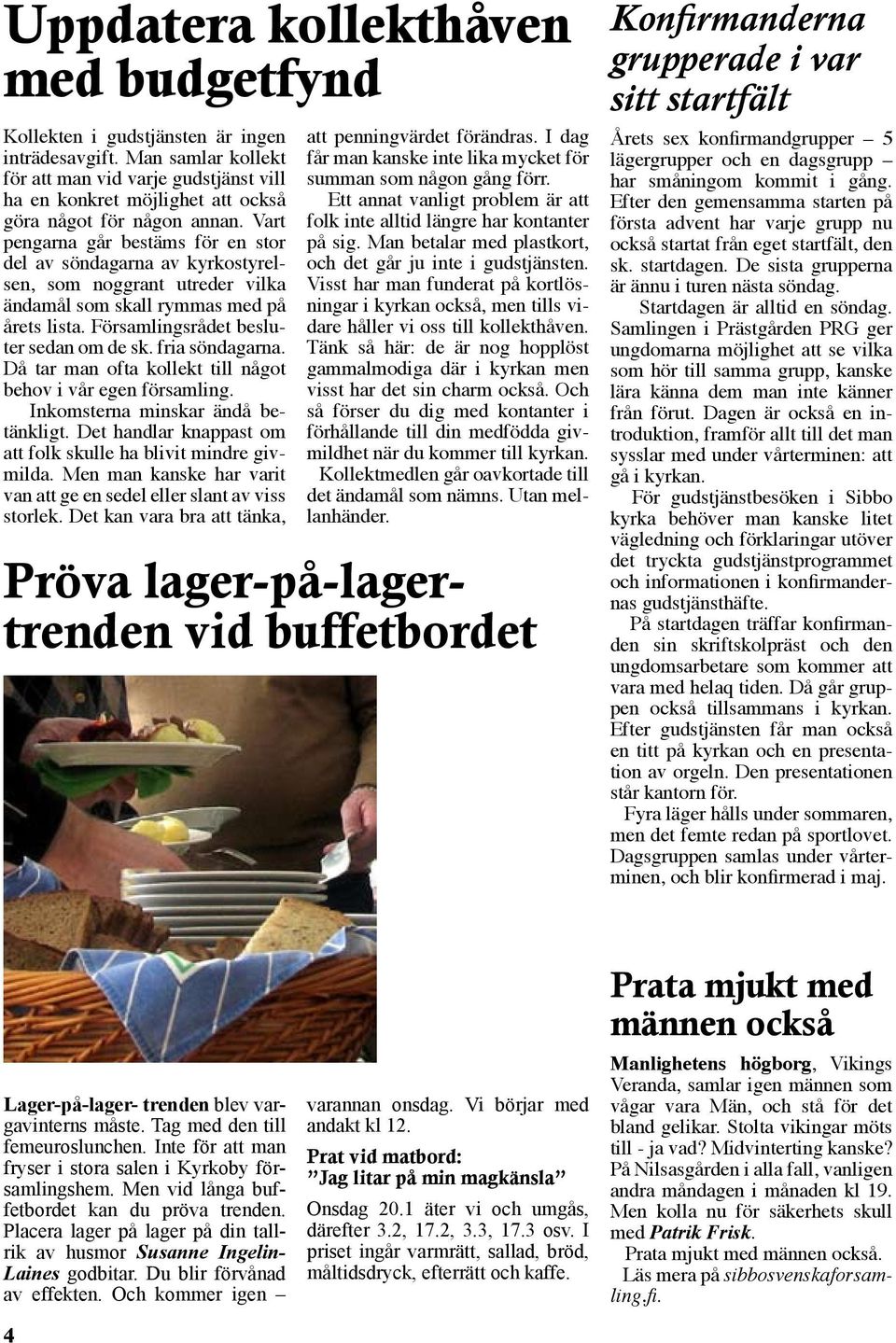 Vart pengarna går bestäms för en stor del av söndagarna av kyrkostyrelsen, som noggrant utreder vilka ändamål som skall rymmas med på årets lista. Församlingsrådet besluter sedan om de sk.