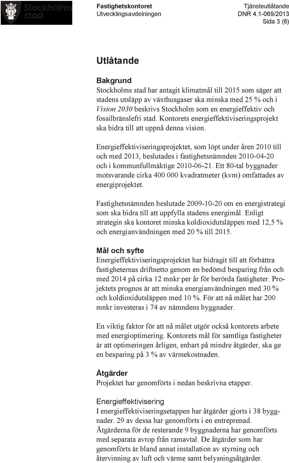 energieffektiv och fossilbränslefri stad. Kontorets energieffektiviseringsprojekt ska bidra till att uppnå denna vision.