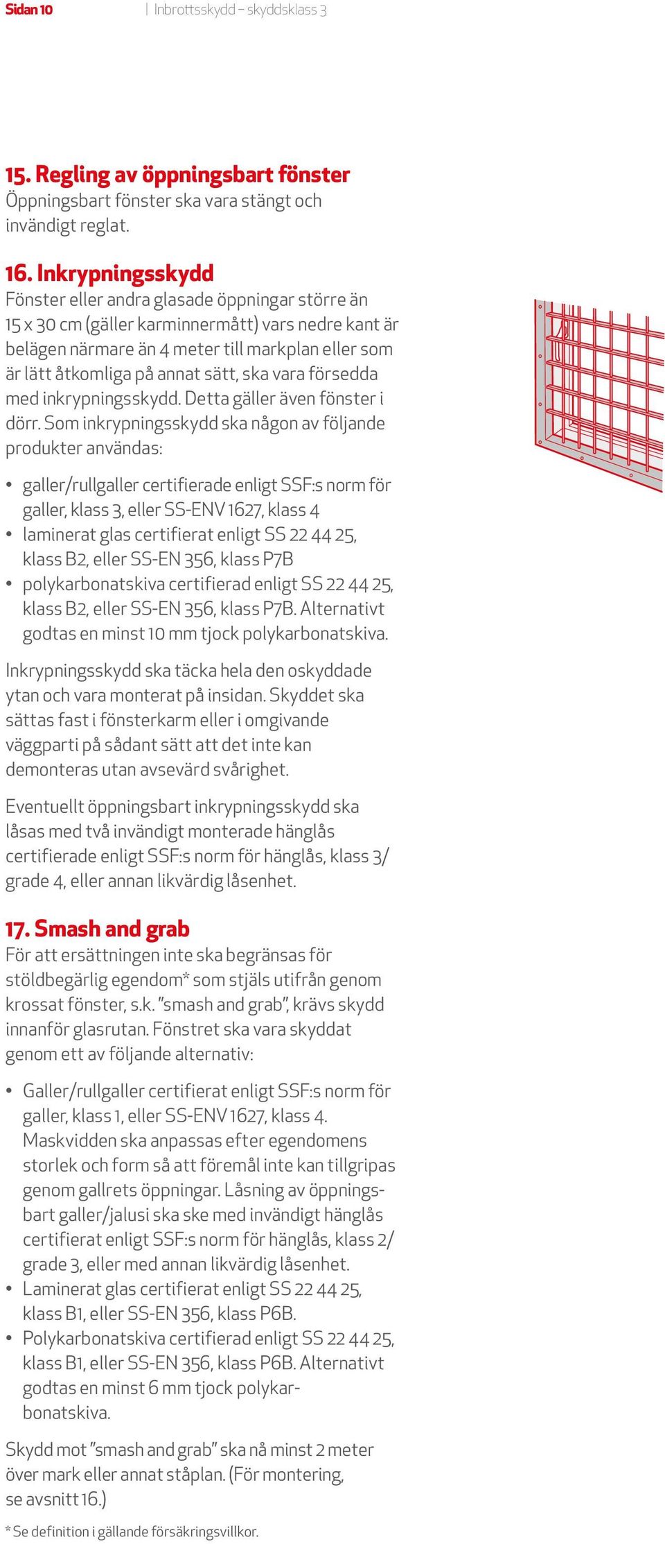 sätt, ska vara försedda med inkrypningsskydd. Detta gäller även fönster i dörr.