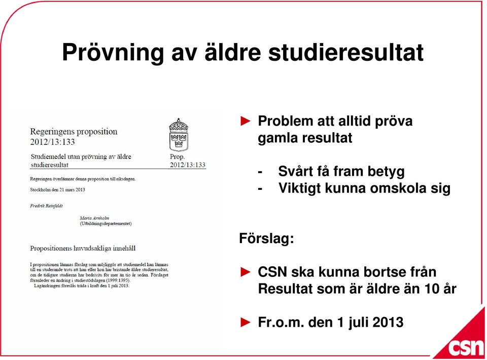 kunna omskola sig Förslag: CSN ska kunna bortse från