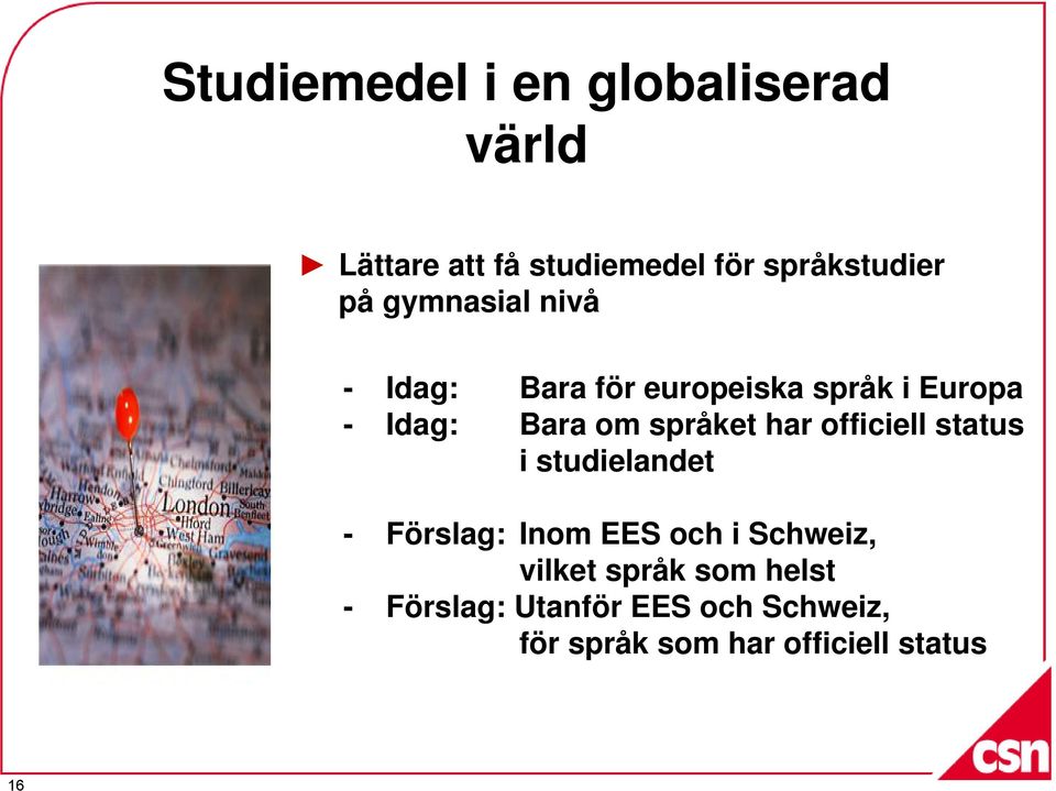 har officiell status i studielandet - Förslag: Inom EES och i Schweiz, vilket