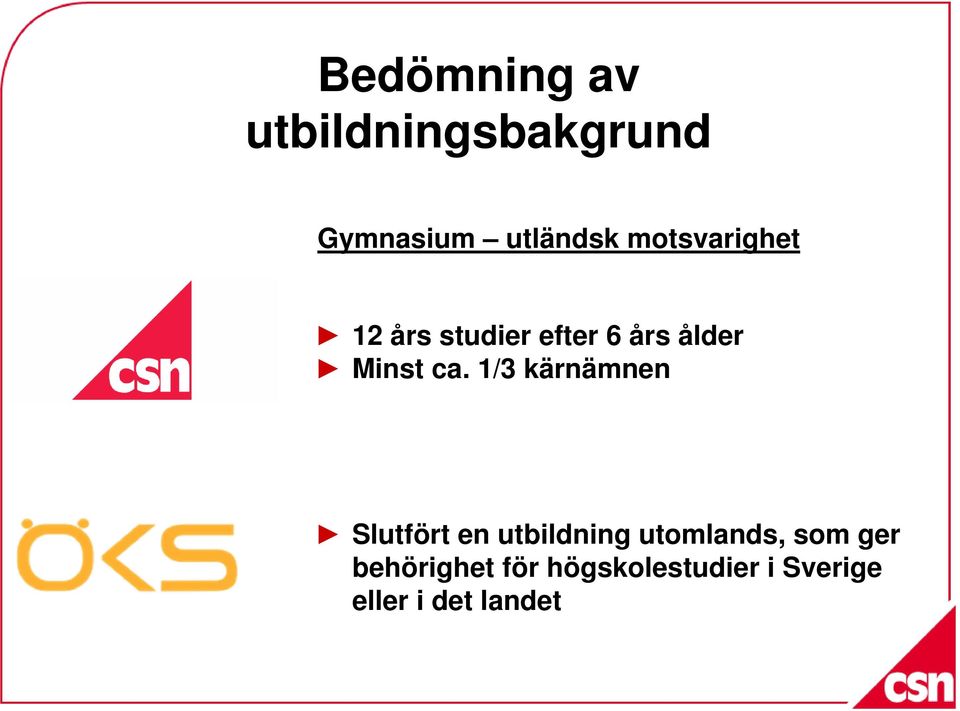 1/3 kärnämnen Slutfört en utbildning utomlands, som ger