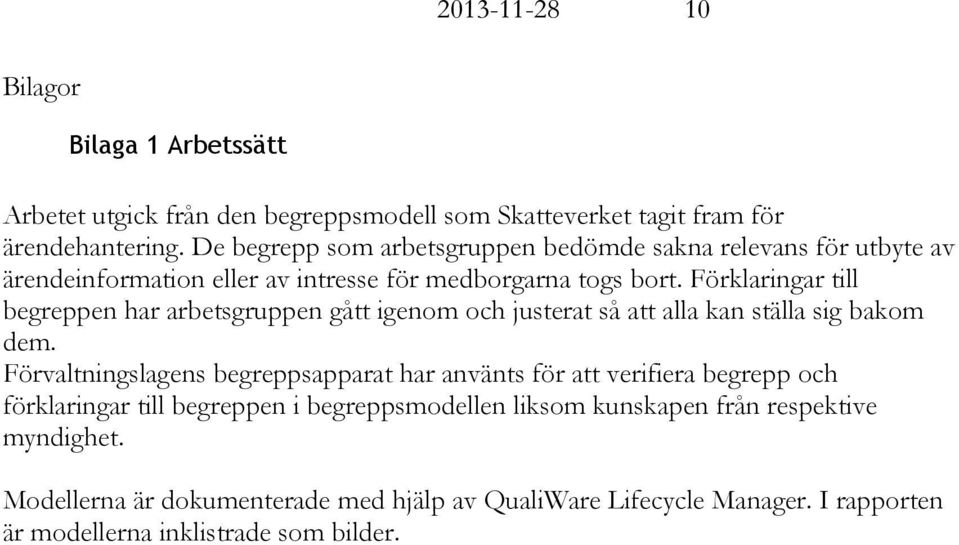 Förklaringar till begreppen har arbetsgruppen gått igenom och justerat så att alla kan ställa sig bakom dem.