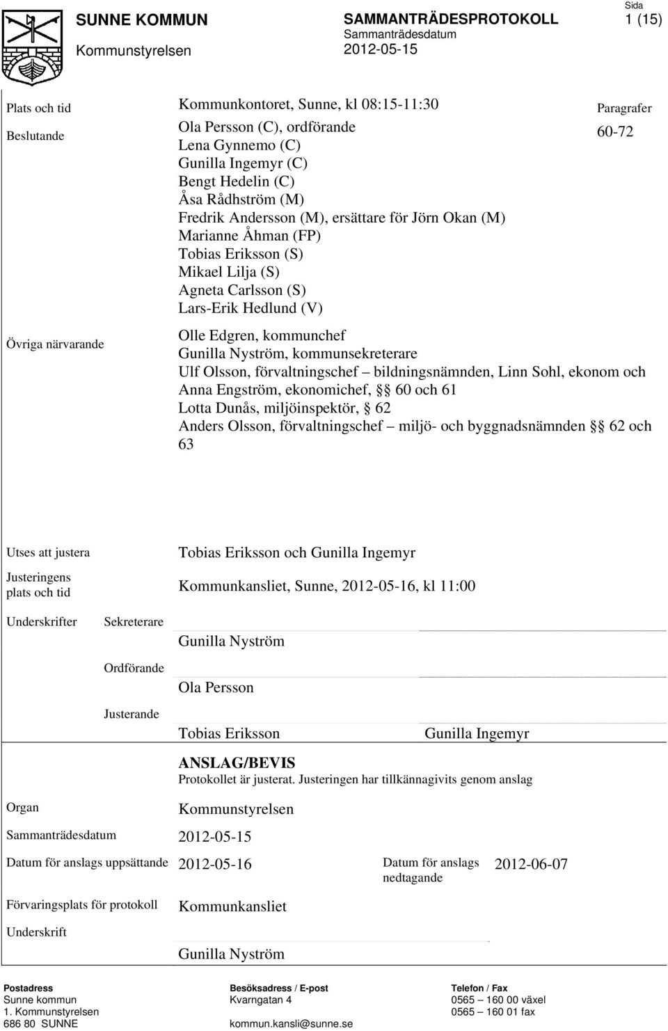 kommunsekreterare Ulf Olsson, förvaltningschef bildningsnämnden, Linn Sohl, ekonom och Anna Engström, ekonomichef, 60 och 61 Lotta Dunås, miljöinspektör, 62 Anders Olsson, förvaltningschef miljö- och