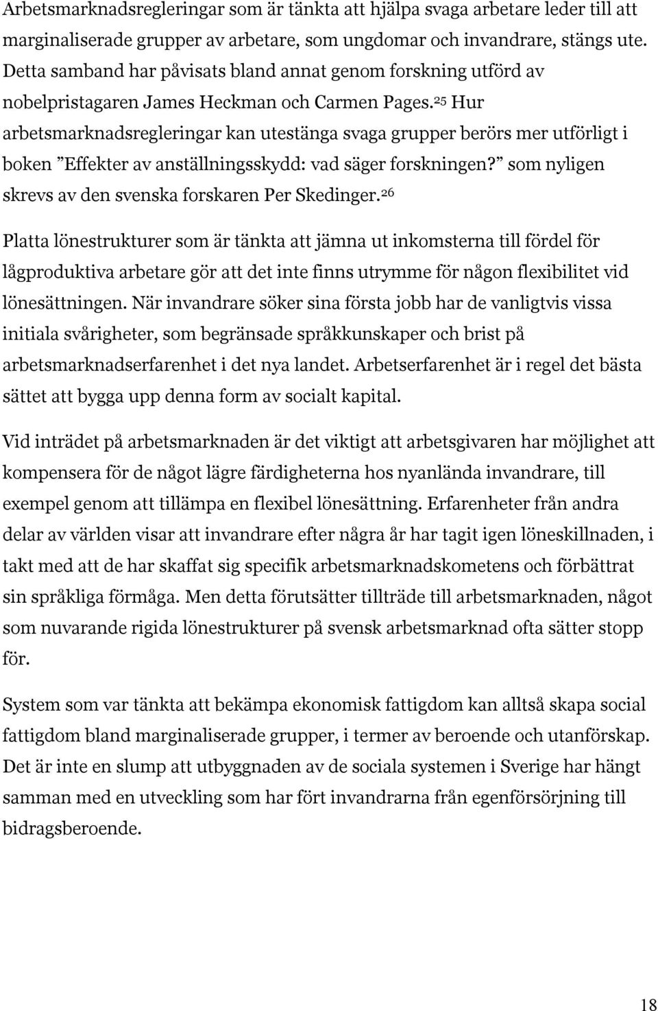 25 Hur arbetsmarknadsregleringar kan utestänga svaga grupper berörs mer utförligt i boken Effekter av anställningsskydd: vad säger forskningen?