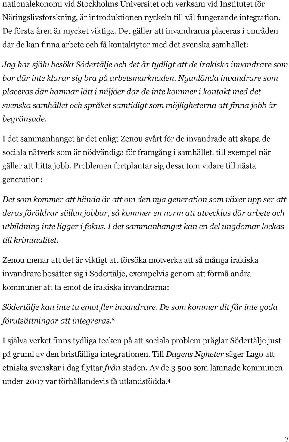 bor där inte klarar sig bra på arbetsmarknaden.