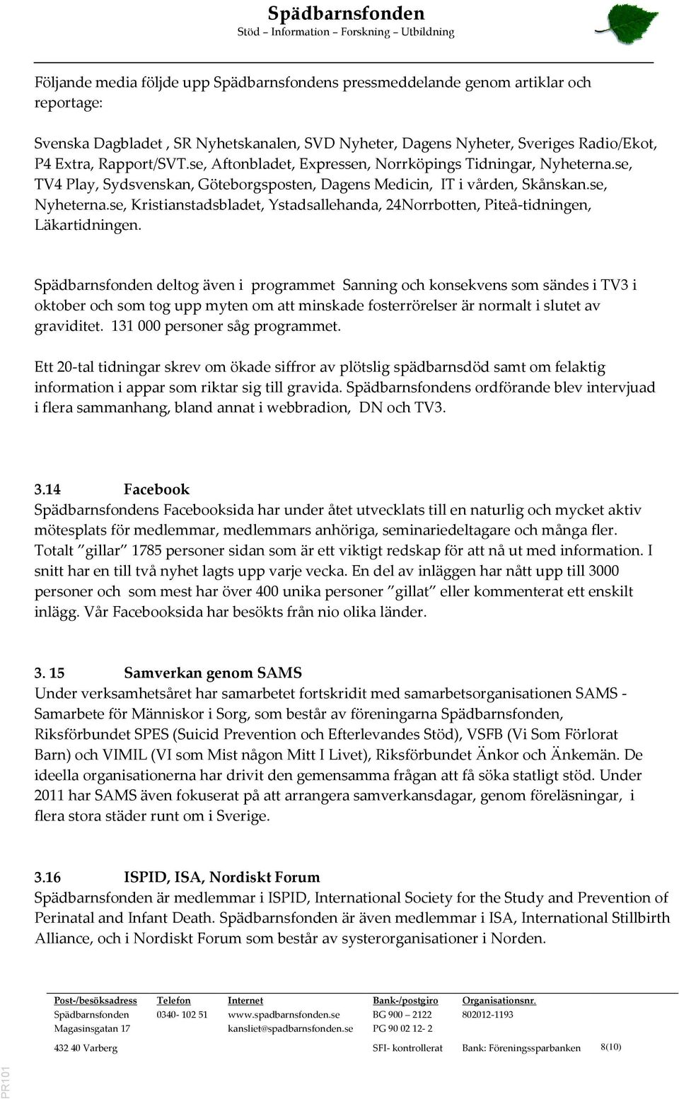 se, Kristianstadsbladet, Ystadsallehanda, 24Norrbotten, Piteå-tidningen, Läkartidningen.