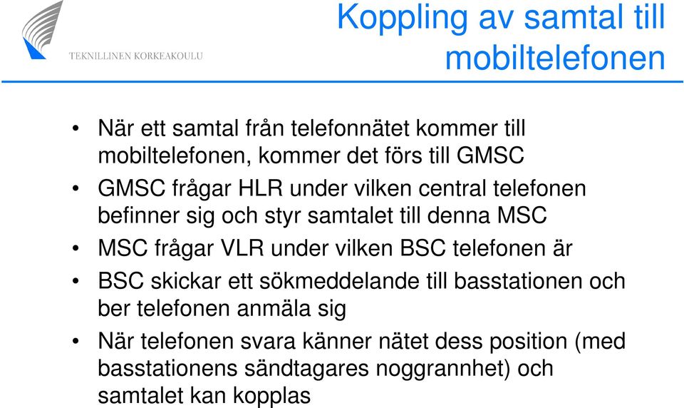 frågar VLR under vilken BSC telefonen är BSC skickar ett sökmeddelande till basstationen och ber telefonen anmäla