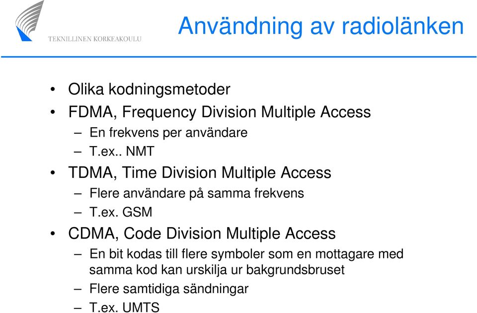 . NMT TDMA, Time Division Multiple Access Flere användare på samma frekvens T.ex.