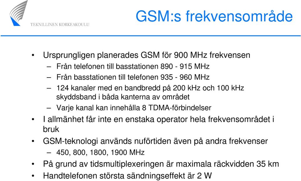 innehålla 8 TDMA-förbindelser I allmänhet får inte en enstaka operator hela frekvensområdet i bruk GSM-teknologi används nuförtiden även på