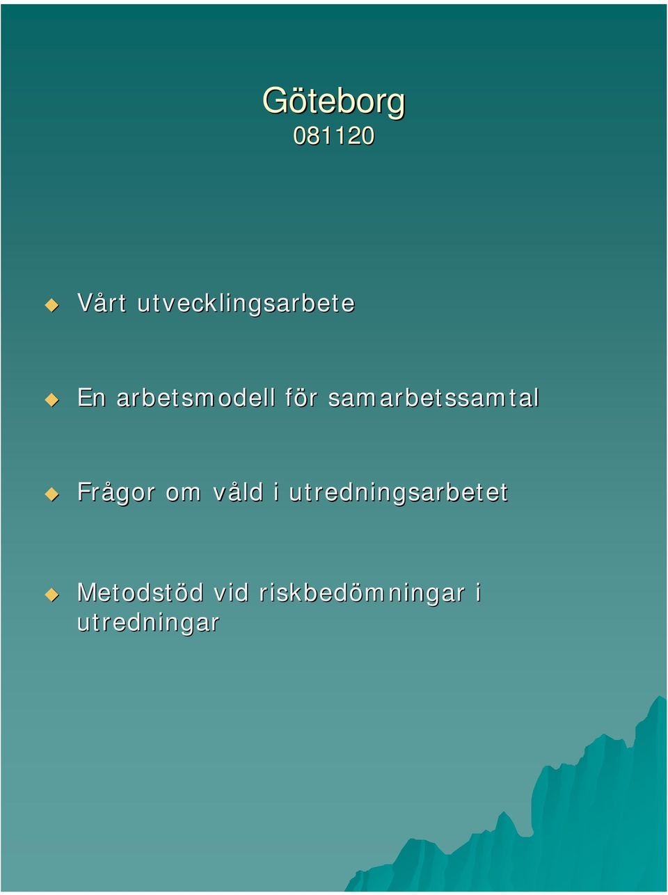 Frågor om våld v i utredningsarbetet