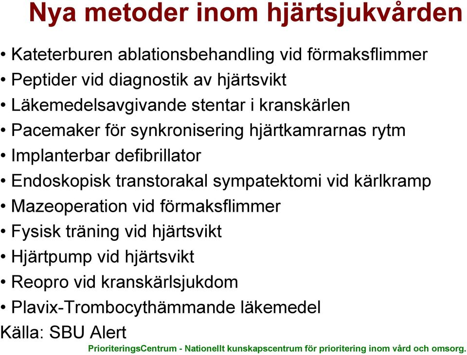 vid kärlkramp Mazeoperation vid förmaksflimmer Fysisk träning vid hjärtsvikt Hjärtpump vid hjärtsvikt Reopro vid