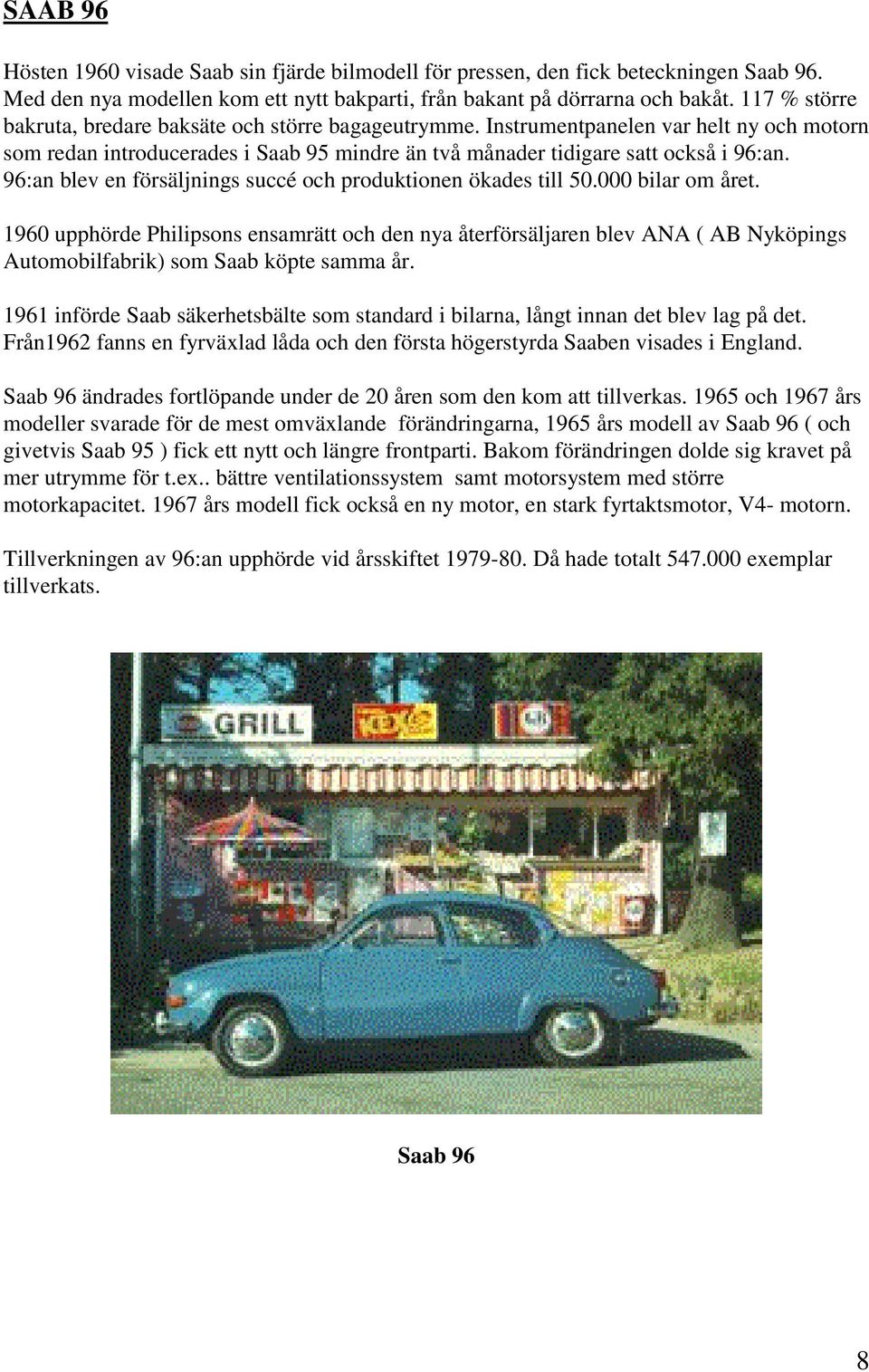96:an blev en försäljnings succé och produktionen ökades till 50.000 bilar om året.