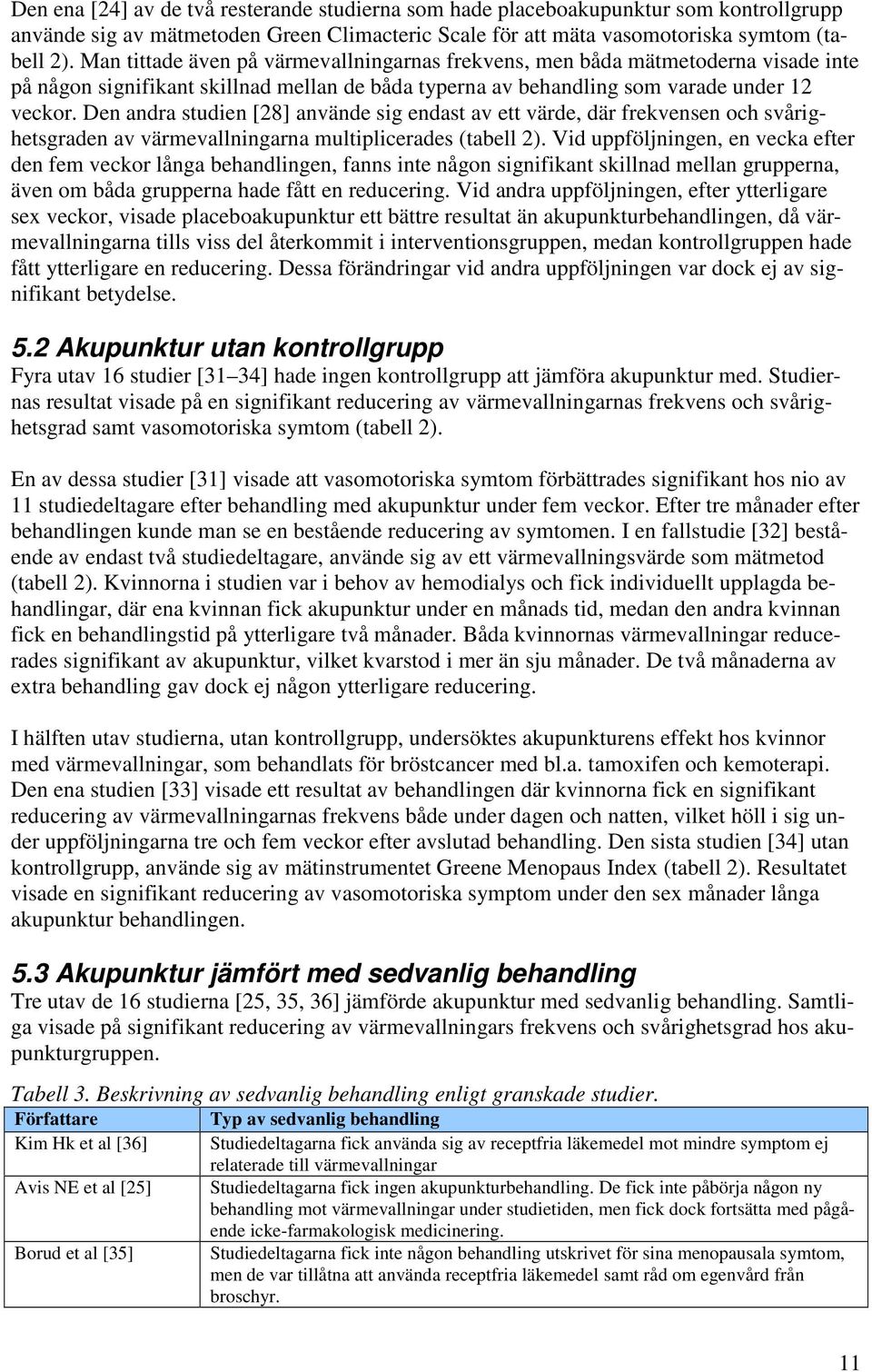 Den andra studien [28] använde sig endast av ett värde, där frekvensen och svårighetsgraden av värmevallningarna multiplicerades (tabell 2).