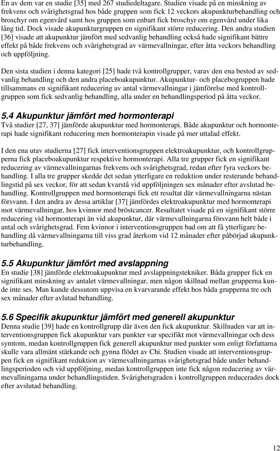 lång tid. Dock visade gruppen en signifikant större reducering.
