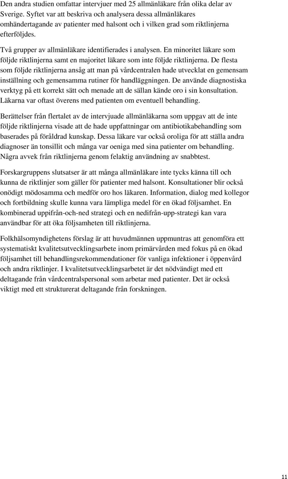 Två grupper av allmänläkare identifierades i analysen. En minoritet läkare som följde riktlinjerna samt en majoritet läkare som inte följde riktlinjerna.