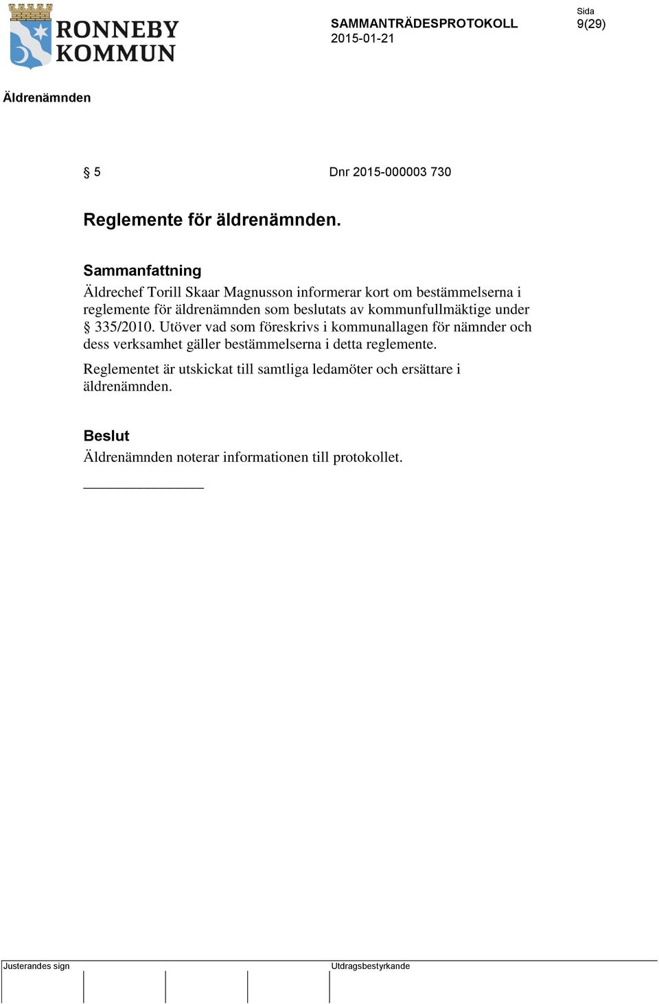 beslutats av kommunfullmäktige under 335/2010.