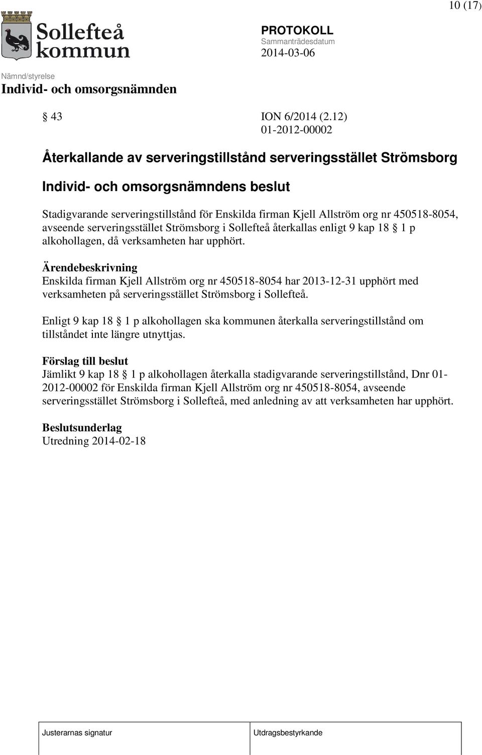 serveringsstället Strömsborg i Sollefteå återkallas enligt 9 kap 18 1 p alkohollagen, då verksamheten har upphört.