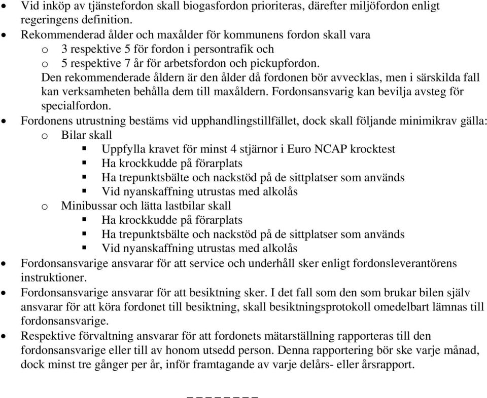 Den rekommenderade åldern är den ålder då fordonen bör avvecklas, men i särskilda fall kan verksamheten behålla dem till maxåldern. Fordonsansvarig kan bevilja avsteg för specialfordon.