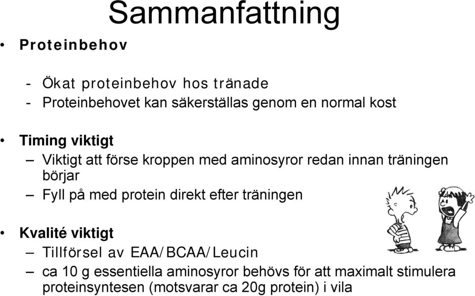 Fyll på med protein direkt efter träningen Kvalité viktigt Tillförsel av EAA/BCAA/Leucin ca 10 g