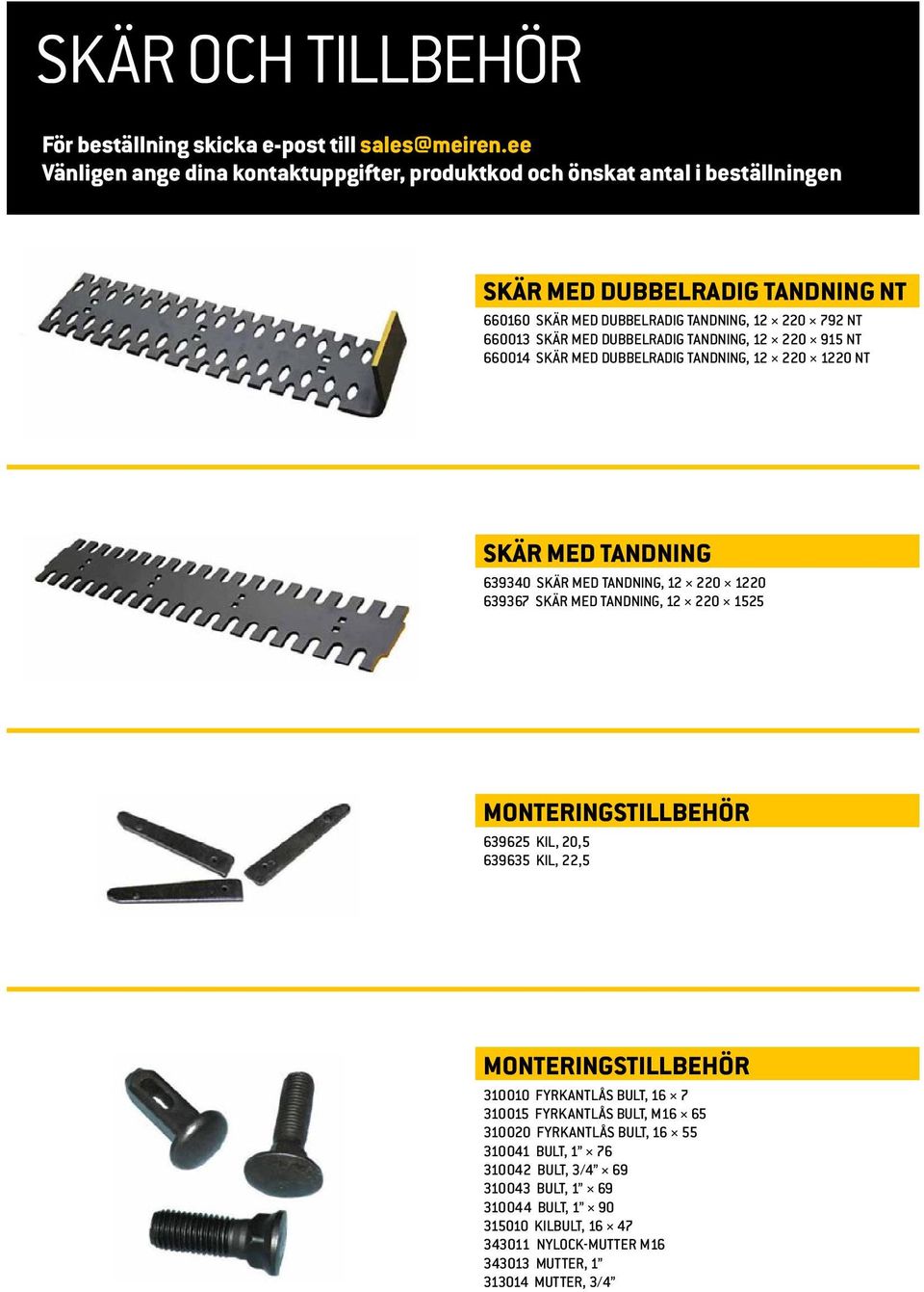 DUBBELRADIG TANDNING, 12 220 915 NT 660014 SKÄR MED DUBBELRADIG TANDNING, 12 220 1220 NT SKÄR MED TANDNING 639340 SKÄR MED TANDNING, 12 220 1220 639367 SKÄR MED TANDNING, 12 220 1525