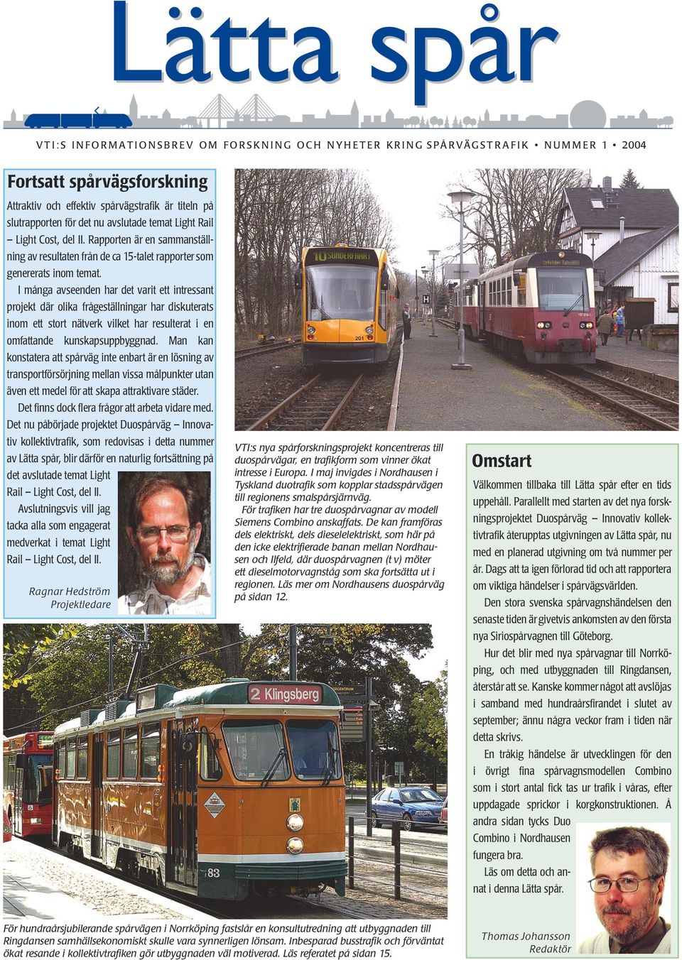 Rapporten är en sammanställning av resultaten från de ca 15-talet rapporter som genererats inom temat.