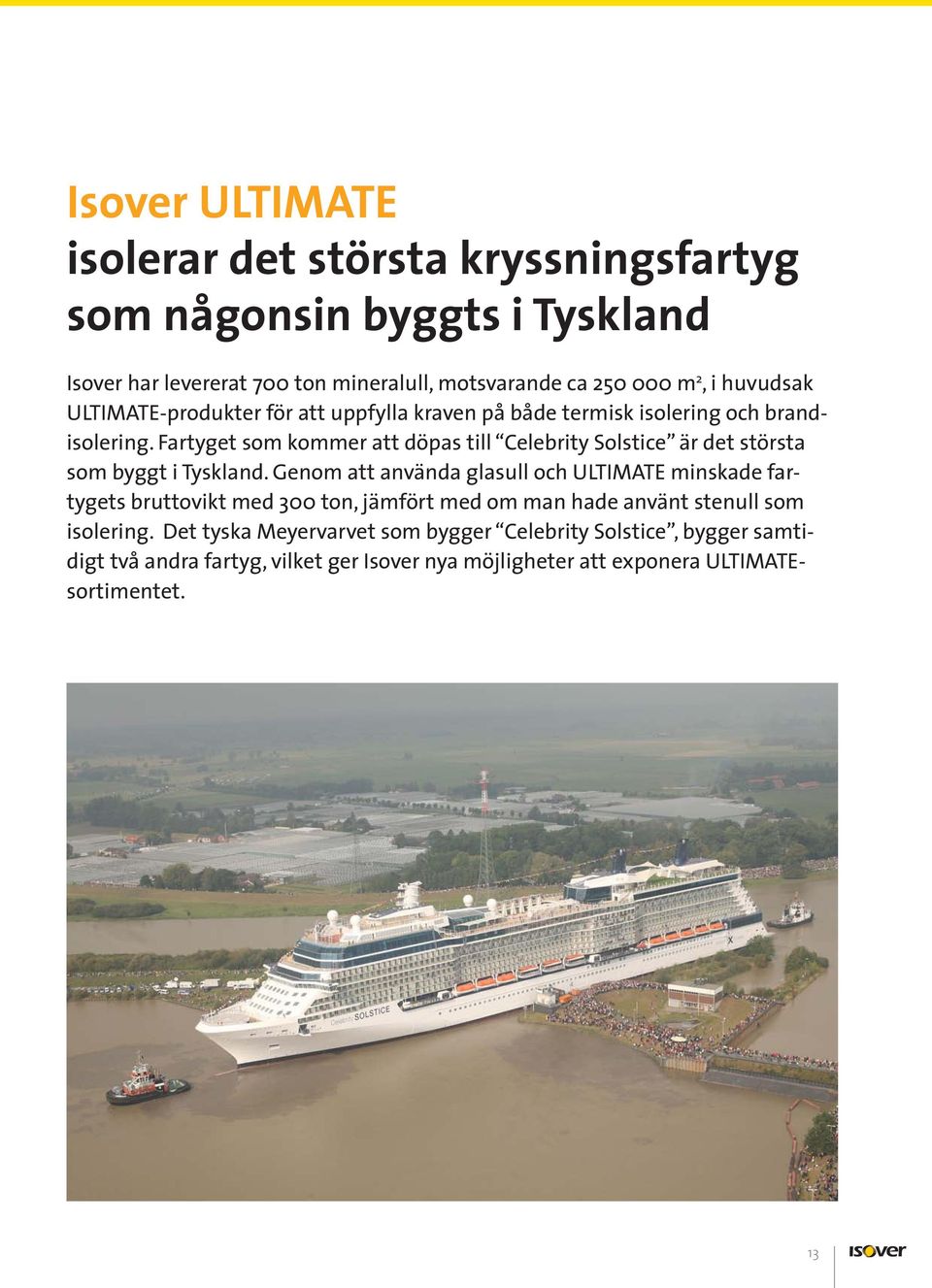 Fartyget som kommer att döpas till Celebrity Solstice är det största som byggt i Tyskland.